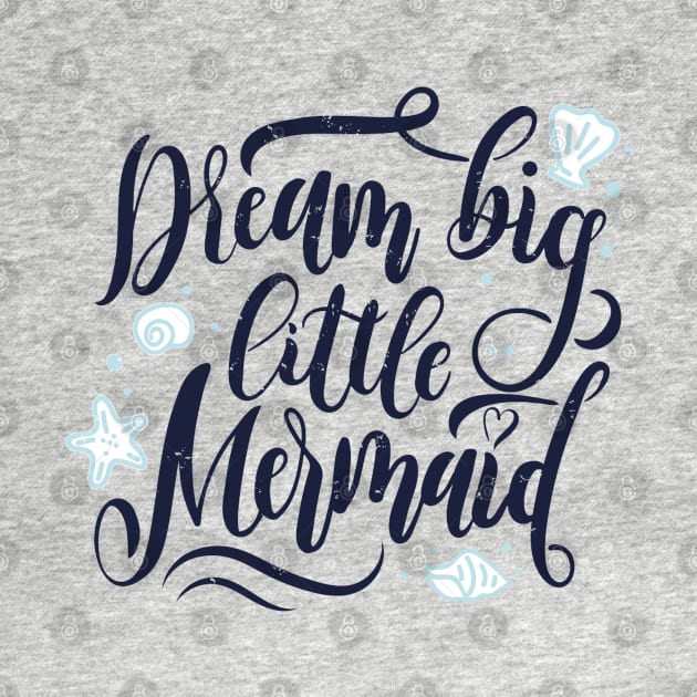 Dream Big Little Mermaid Quote Artwork by Artistic muss